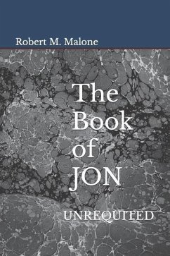 The Book of JON: Unrequited - Malone, Robert M.