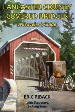 Lancaster County Covered Bridges: A Traveler's Guide - Riback, Eric