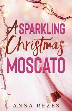 A Sparkling Christmas Moscato: Pink F*cking Moscato Holiday Novella - Rezes, Anna