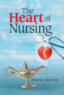 The Heart of Nursing - Koester, Jeanne