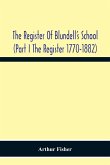 The Register Of Blundell'S School (Part I The Register 1770-1882