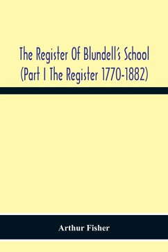 The Register Of Blundell'S School (Part I The Register 1770-1882 - Fisher, Arthur