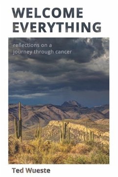 Welcome Everything: Reflections on a Journey through Cancer - Wueste, Ted