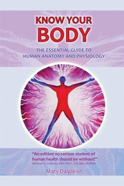 KNOW YOUR BODY The Essential Guide to Human Anatomy and Physiology - Dalgleish, Mary