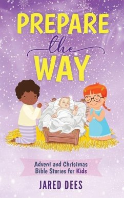 Prepare the Way: Advent and Christmas Bible Stories for Kids - Dees, Jared