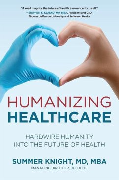 Humanizing Healthcare: Hardwire Humanity Into the Future of Health - Knight, Summer