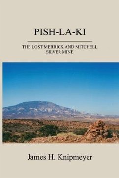 Pish-La-KI: The Lost Merrick and Mitchell Silver Mine - Knipmeyer, James H.
