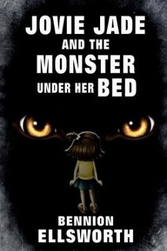 Jovie Jade and the Monster Under Her Bed - Ellsworth, Bennion