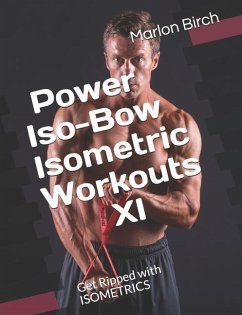 Power Iso-Bow Isometric Workouts XI: Get Ripped with ISOMETRICS - Birch, Marlon