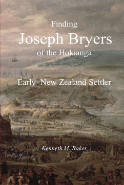 Finding Joseph Bryers of the Hokianga - Early New Zealand Settler - Baker, Kenneth M.