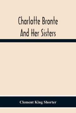 Charlotte Brontë And Her Sisters - King Shorter, Clement