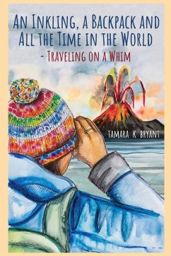 An Inkling, A Backpack, and All the Time in the World.... Traveling on a Whim - Bryant, Tamara K.