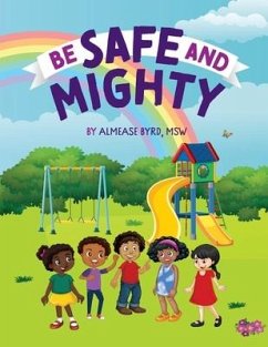 Be Safe and Mighty - Byrd Msw, Almease L.