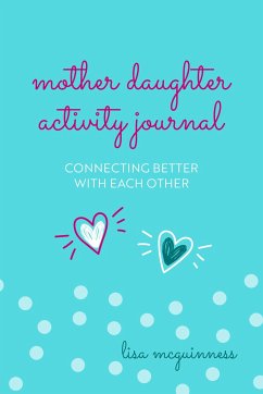 Mother Daughter Activity Journal: Connecting Better with Each Other (Mother Daughter Daily Journaling) - McGuinness, Lisa