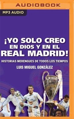 ¡Yo Solo Creo En Dios Y En El Real Madrid! (Narración En Castellano) - González, Luis Miguel