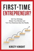 First-Time Entrepreneur?: Set Your Strategy, Master Your Mindset and Turn Your Business Idea Into Reality!
