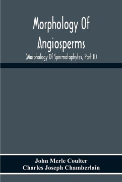 Morphology Of Angiosperms - Merle Coulter, John; Joseph Chamberlain, Charles