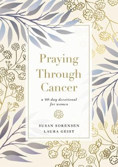 Praying Through Cancer - Sorensen, Susan; Geist, Laura