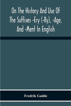 On The History And Use Of The Suffixes -Ery (-Ry), -Age, And -Ment In English - Gadde, Fredrik