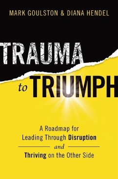 Trauma to Triumph - Goulston, Mark, M.D.; Hendel, Diana