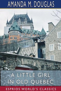 A Little Girl in Old Quebec (Esprios Classics) - Douglas, Amanda M