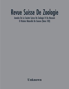 Revue Suisse De Zoologie; Annales De La Societe Suisse De Zoologie Et Du Museum D Histoire Naturelle De Geneve (Tome 103) - Unknown