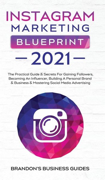 Instagram Marketing Blueprint 2021 von Brandon's Business Guides - englisches Buch - bücher.de