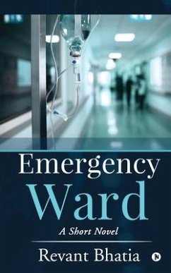 Emergency Ward: A Short Novel - Revant Bhatia