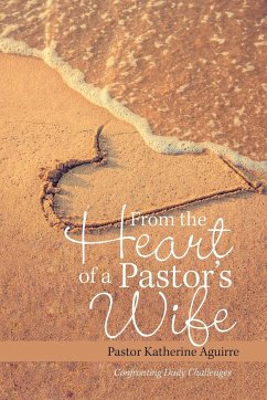 From the Heart of a Pastor's Wife - Aguirre, Pastor Katherine
