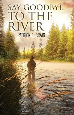 Say Goodbye To The River - Craig, Patrick E.