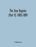 The Eton Register (Part V) 1883-1889