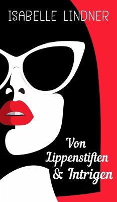 Von Lippenstiften & Intrigen (eBook, ePUB) - Lindner, Isabelle