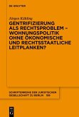 Gentrifizierung als Rechtsproblem - Wohnungspolitik ohne ökonomische und rechtsstaatliche Leitplanken? (eBook, PDF)