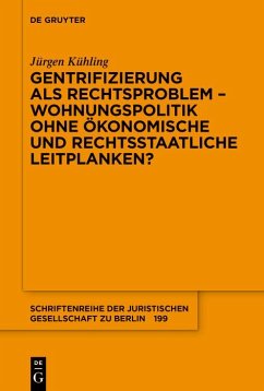Gentrifizierung als Rechtsproblem - Wohnungspolitik ohne ökonomische und rechtsstaatliche Leitplanken? (eBook, PDF) - Kühling, Jürgen
