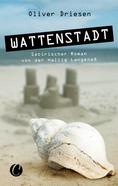 Wattenstadt. Ein satirischer Roman von der Hallig Langeneß (eBook, ePUB) - Driesen, Oliver