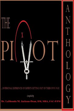 The PIVOT Anthology: 20 Personal Experiences of Experts Getting Out of Their Own Way (eBook, ePUB) - Jackson-Dean, LaShonda