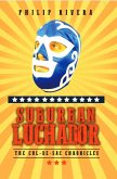 Suburban Luchador: The Cul-de-sac Chronicles (eBook, ePUB) Suburban Luchador: The Cul-de-sac Chronicles (eBook, ePUB)