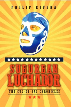 Suburban Luchador: The Cul-de-sac Chronicles (eBook, ePUB) - Rivera, Philip