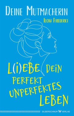L(i)ebe dein perfekt unperfektes Leben - Friederici, Ilona;Deine Mutmacherin