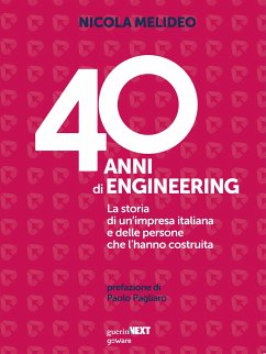 40 anni di Engineering. La storia di un’impresa italiana e delle persone che l’hanno costruita (eBook, ePUB) - Melideo, Nicola