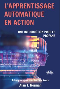 L'Apprentissage Automatique En Action (eBook, ePUB) - Norman, Alan T.