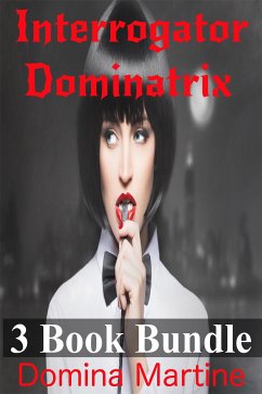 Interrogator Dominatrix 3 Book Bundle (eBook, ePUB) - Martine, Domina