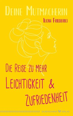 Die Reise zu mehr Leichtigkeit und Zufriedenheit - Friederici, Ilona;Deine Mutmacherin