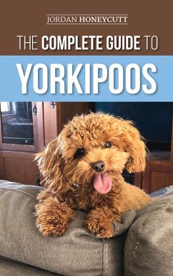 The Complete Guide to Yorkipoos (eBook, ePUB) - Honeycutt, Jordan
