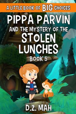 Pippa Parvin and the Mystery of the Stolen Lunches: A Little Book of BIG Choices (Pippa the Werefox, #5) (eBook, ePUB) - Mah, D. Z.
