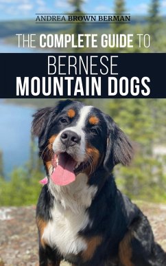 The Complete Guide to Bernese Mountain Dogs (eBook, ePUB) - Berman, Andrea Brown