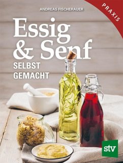 Essig & Senf selbst gemacht - Fischerauer, Andreas