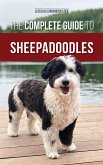 The Complete Guide to Sheepadoodles: Finding, Raising, Training, Feeding, Socializing, and Loving Your New Sheepadoodle Puppy (eBook, ePUB)