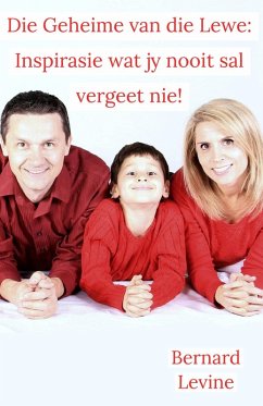 Die Geheime van die Lewe: Inspirasie wat jy nooit sal vergeet nie! (eBook, ePUB) - Levine, Bernard