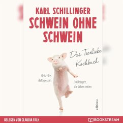 Schwein ohne Schwein - Das Tierliebekochbuch (Ungekürzt) (MP3-Download) - Schillinger, Karl